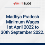 Madhya Pradesh Minimum Wages 01 Apr 2022 to 30th Sept 2022.