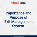 Importance and Purpose of Exit Management System.