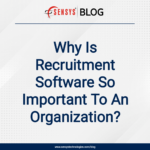 Why Is Recruitment Software So Important To An Organization?