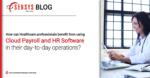 How can healthcare professionals benefit from using Cloud Payroll and HR Software in their day-to-day operations?