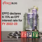 EPFO declares 8.15% as EPF interest rate for FY 2022-23.